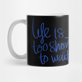 Blue Typographic Quote Motivational Life Is Too She Mug